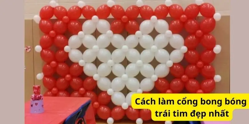 Cách làm cổng bong bóng trái tim đẹp nhất