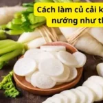 Cách làm củ cải khô bằng lò nướng như thế nào?