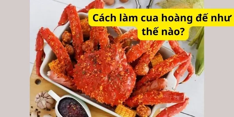 Cách làm cua hoàng đế như thế nào?