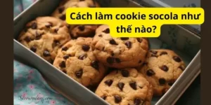 Cách làm cookie socola như thế nào?