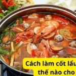 Cách làm cốt lẩu thái như thế nào cho ngon?