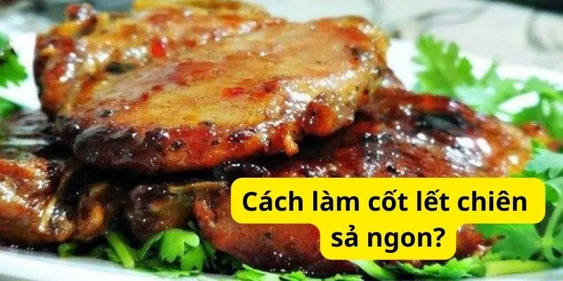 Cách làm cốt lết chiên sả