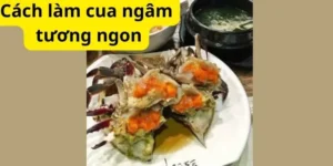 Cách làm cua ngâm tương ngon