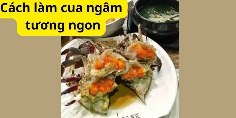 Cách làm cua ngâm tương ngon