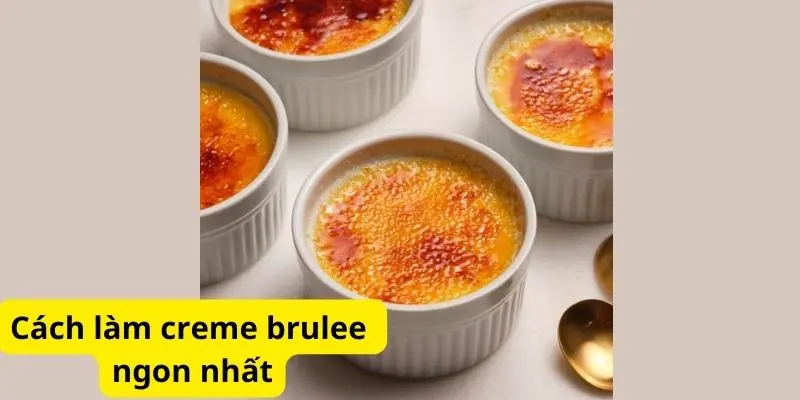 Cách làm creme brulee ngon