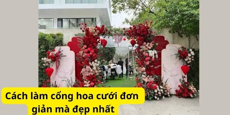 Cách làm cổng hoa cưới đơn giản mà đẹp nhất