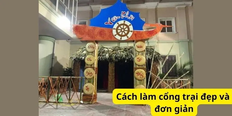 Cách làm cổng trại đẹp và đơn giản