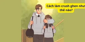 Cách làm crush ghen như thế nào?