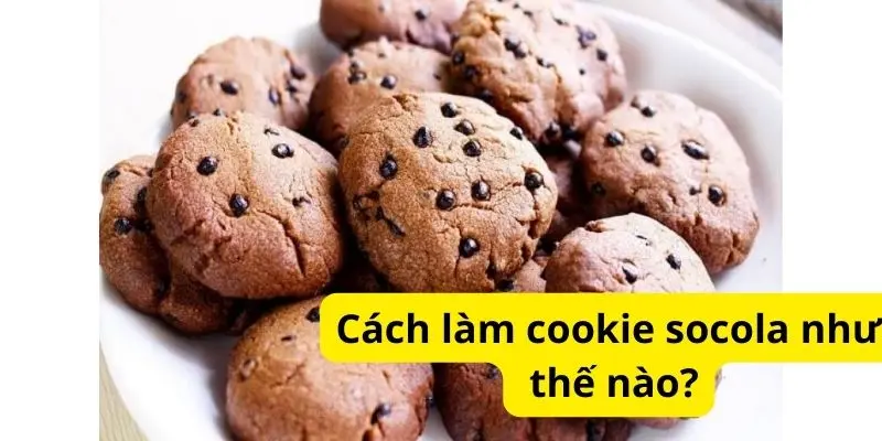 Cách làm cookie socola như thế nào?