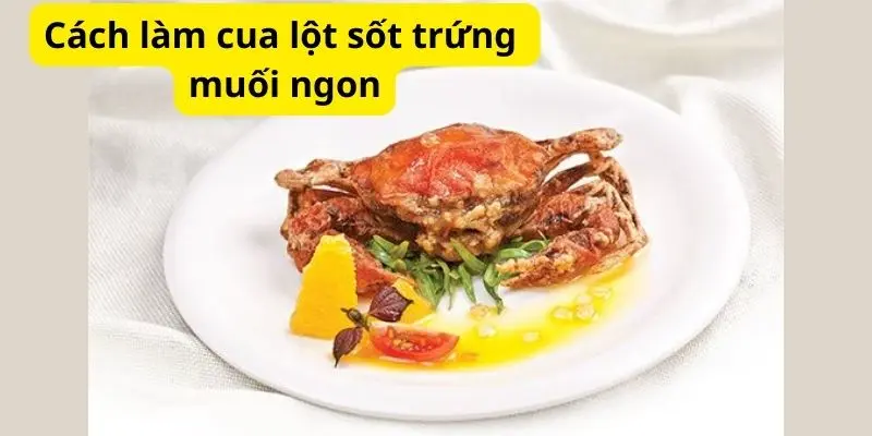 Cách làm cua lột sốt trứng muối ngon