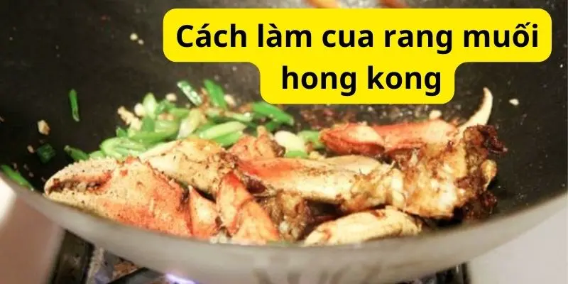 Cách làm cua rang muối hong kong