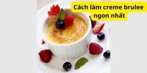 Cách làm creme brulee ngon