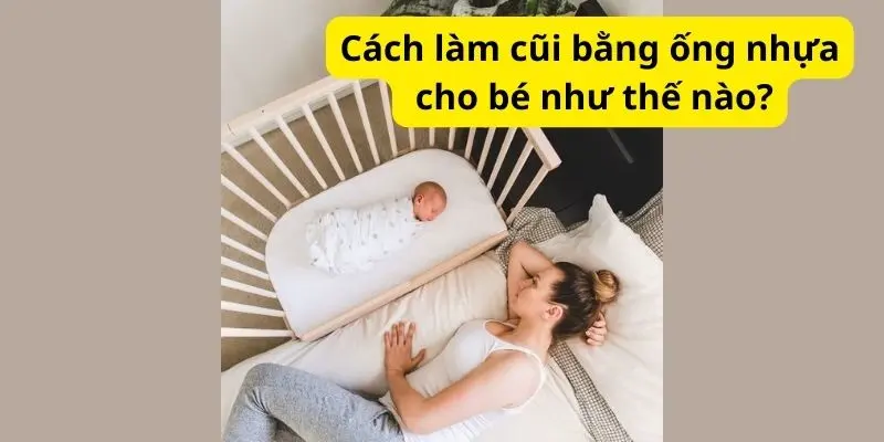 Cách làm cũi bằng ống nhựa cho bé như thế nào?