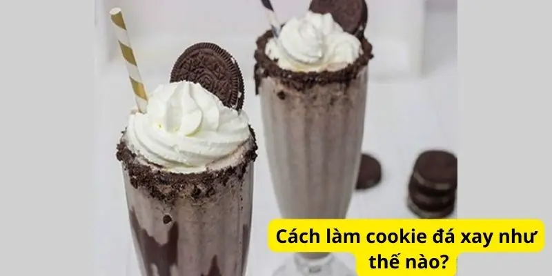 Cách làm cookie đá xay như thế nào?